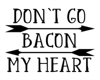 Don't Go Bacon My Heart 8x10 DIGITAL FILE ONLY