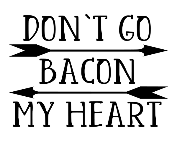 Don't Go Bacon My Heart 8x10 DIGITAL FILE ONLY